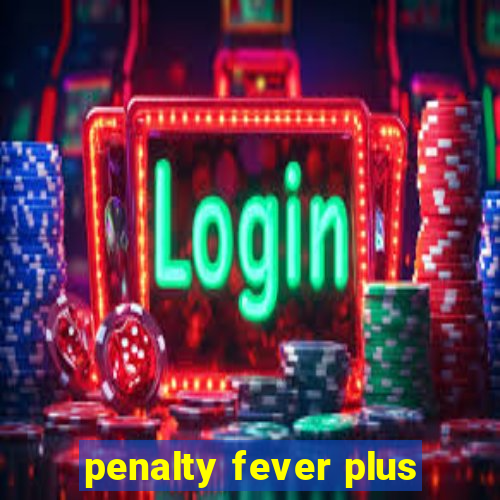 penalty fever plus